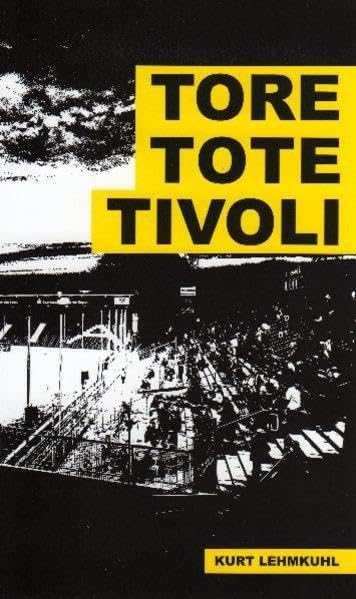 Tore, Tote, Tivoli - Kurt Lehmkuhl book