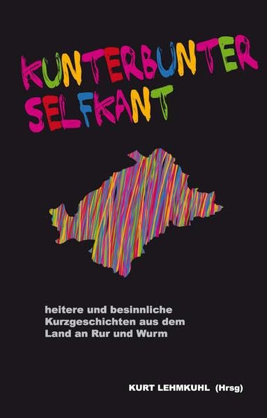 Kunterbunter Selfkant: Heitere und besinnliche Kurzgeschichten aus dem Land an Rur und Wurm Contemporary literature