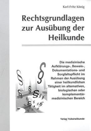 Rechtsgrundlagen zur Ausübung der Heilkunde: Die medizinische Aufklärungs-, Beweis-, Dokumentations- und Sorgfaltspflicht im Rahmen der Ausübung einer ... oder komplementärmedizinischen Bereich Medicine