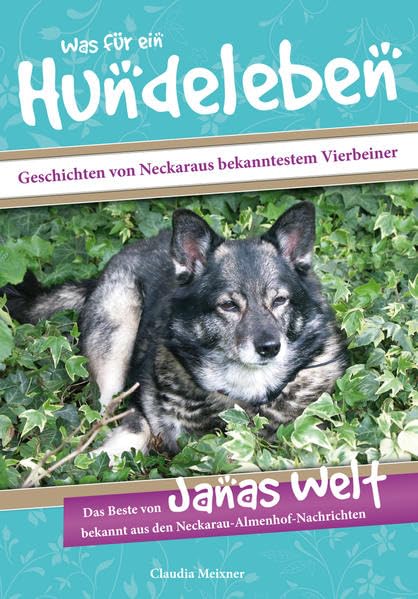 Was für ein Hundeleben: Geschichten von Neckaraus bekanntestem Vierbeiner Essays & Short Stories