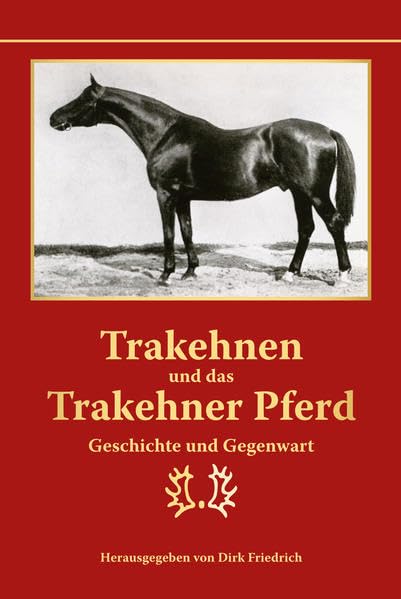 Trakehnen und das Trakehner Pferd: Geschichte und Gegenwart Politics & History