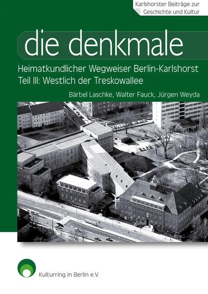 Die denkmale: Heimatkundlicher Wegweiser durch Berlin-Karlshorst Teil III: Westlich der Treskowallee Politics & History