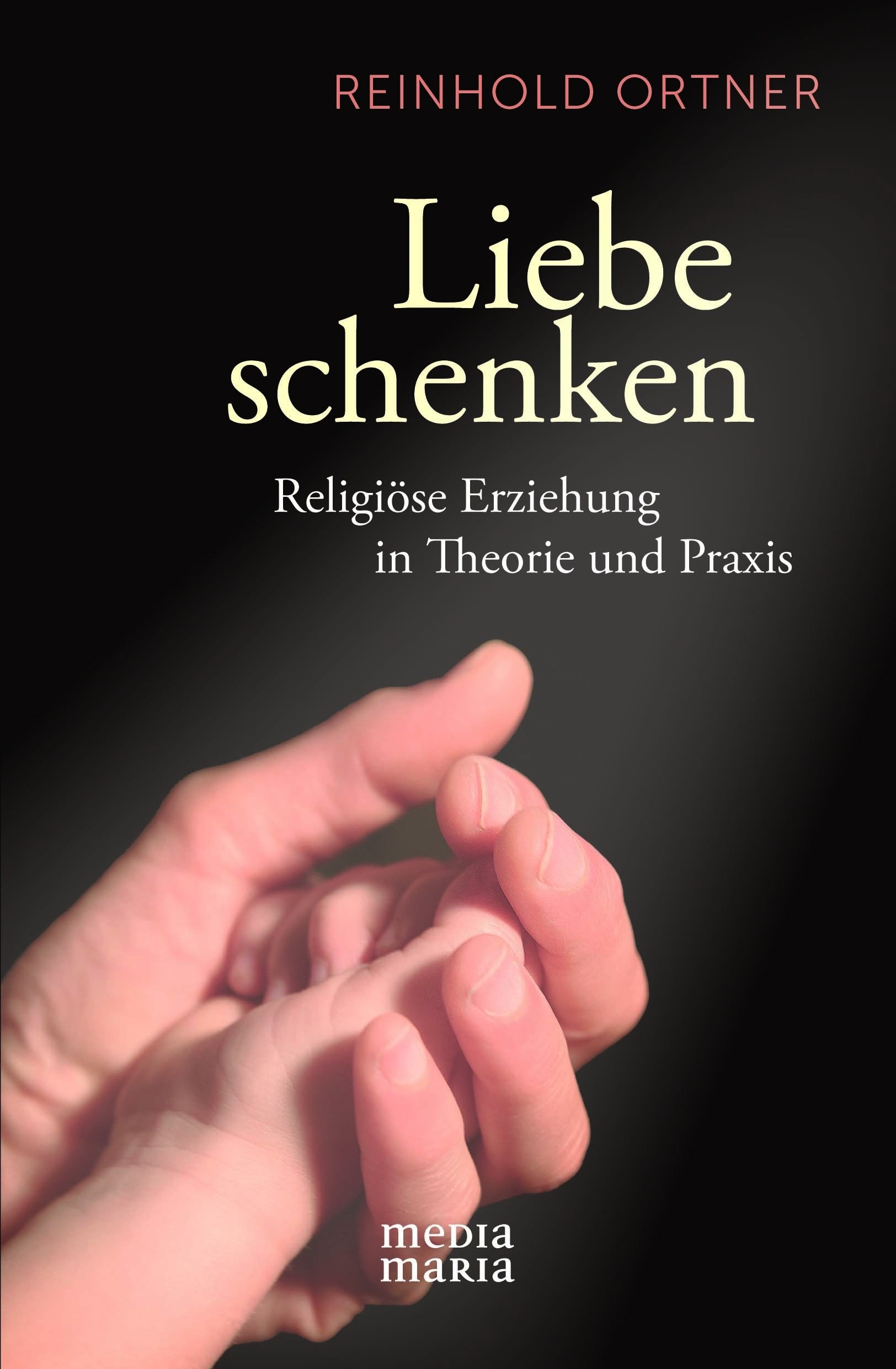 Liebe schenken: Religiöse Erziehung in Theorie und Praxis Books