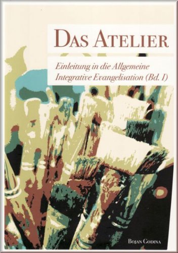 Das Atelier : Einleitung in die Allgemeine Integrative Evangelisation Books