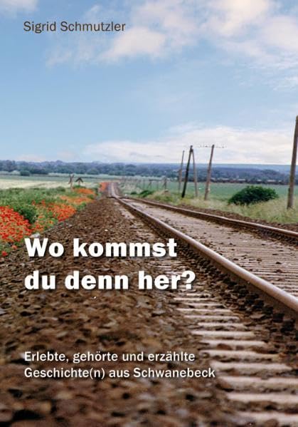 Wo kommst du denn her?: Erlebte, gehörte und erzählte Geschichte(n) aus Schwanebeck Books