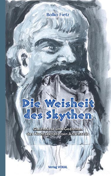 Die Weisheit des Skythen: Gleichnisse und Gedanken des Nomadenprinzen Anacharsis - Fietz, Bolko book