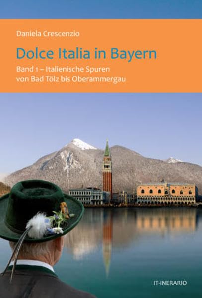 Dolce Italia in Bayern, Bd.1 - Italienische Spuren von Bad Tölz bis Oberammergau Art & Literature