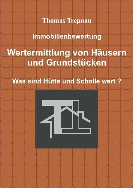 Immobilienbewertung Wertermittlung von Häusern und Grundstücken: Was sind Hütte und Scholle wert ? Books