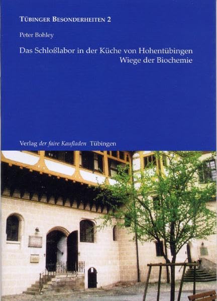 Das Schloßlabor in der Küche von Hohentübingen: Wiege der Biochemie. Tübinger Besonderheiten - Band 2 Politics & History