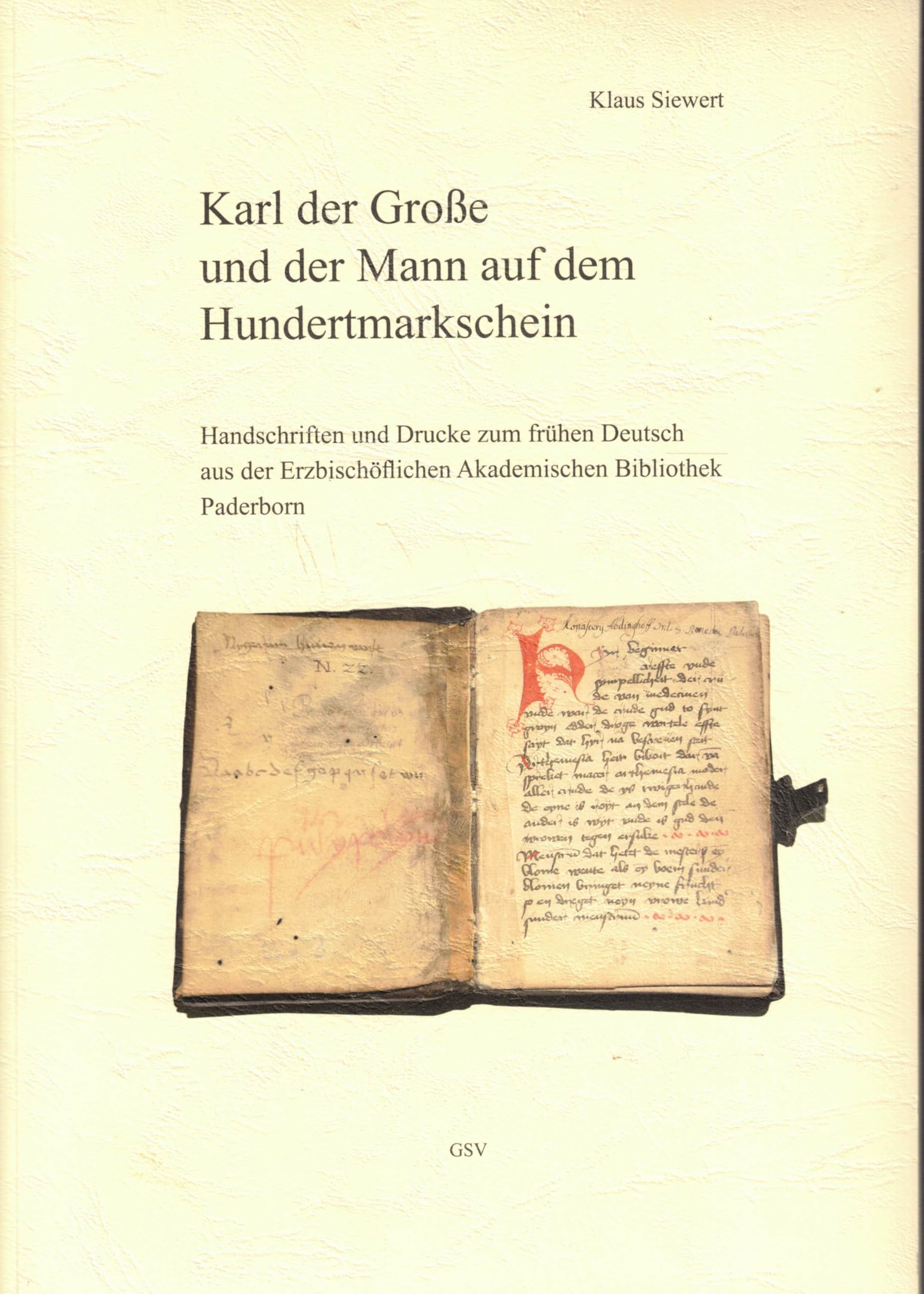 Karl der Große und der Mann auf dem Hundertmarkschein: Handschriften und Drucke zum frühen Deutsch aus der Erzbischöflichen Akademischen Bibliothek Paderborn Contemporary literature Books