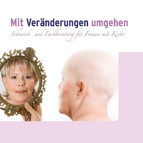 Mit Veränderungen umgehen: Schmink- und Farbberatung für Frauen mit Krebs book