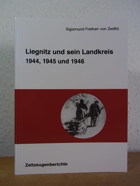 Liegnitz und sein Landkreis 1944, 1945 und 1946: Zeitzeugenberichte book