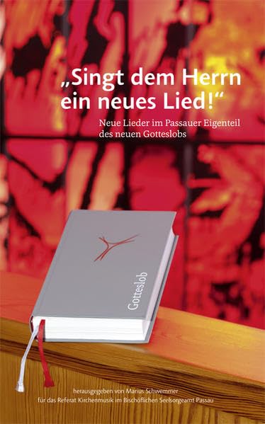 "Singt dem Herrn ein neues Lied!": Neue Lieder im Passauer Eigenteil des neuen Gotteslobs Arts & Music