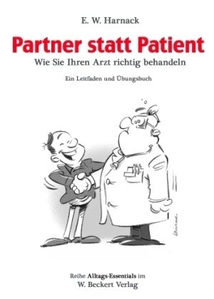 Partner statt Patient: Wie Sie Ihren Arzt richtig behandeln - Ein Leitfaden und Übungsbuch Medicine