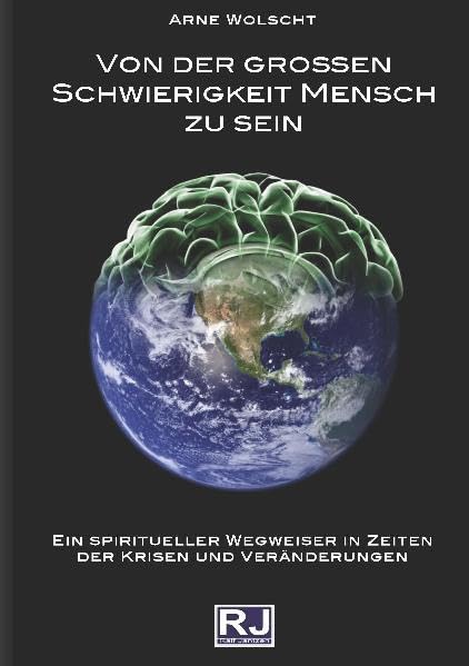 Von der grossen Schwierigkeit Mensch zu sein: Ein spiritueller Wegweiser in Zeiten der Krisen und Veränderungen Religion & Esotericism