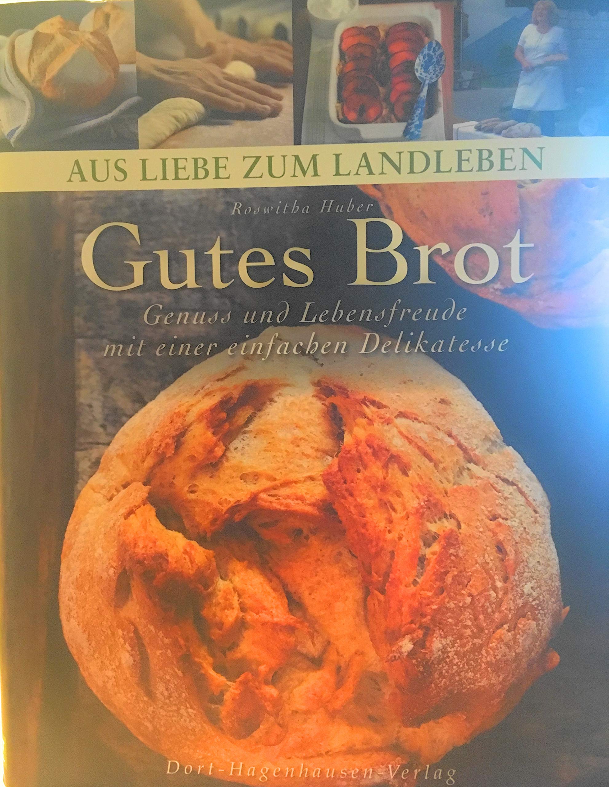 Gutes Brot: Genuss und Lebensfreude mit einer einfachen Delikatesse (Aus Liebe zum Landleben) Leisure, Home & Garden