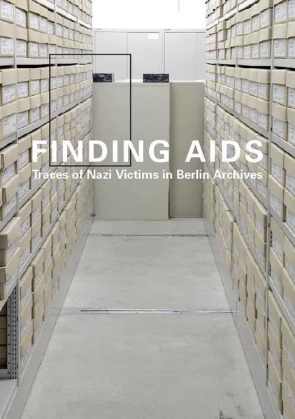 Finding aids: traces of Nazi victims in Berlin archives ; accompanying brochure for the temporary exhibition in the House of the Wannsee Conference, Memorial and Educational Site Politics & History