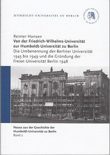 Von der Friedrich-Wilhelms-Universität zur Humboldt-Universität zu Berlin. Die Umbenennung der Berliner Universität 1945 bis 1949 und die Gründung der Freien Universität Berlin 1948. Veranstaltung am 9. Februar 2009. book