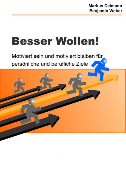 Besser wollen!: Motiviert sein und motiviert bleiben für persönliche und berufliche Ziele General education