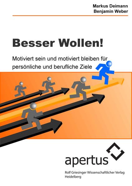 Besser wollen!: Motiviert sein und motiviert bleiben für persönliche und berufliche Ziele General education