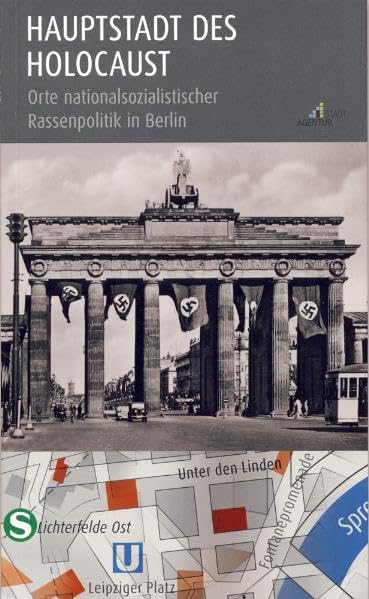 Hauptstadt des Holocaust: Orte nationalsozialistischer Rassenpolitik in Berlin German history