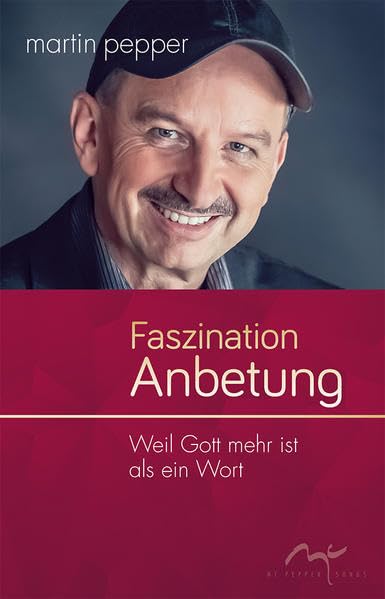 Faszination Anbetung: Weil Gott mehr ist als ein Wort (Eine Trilogie der Anbetung (1)) Religion & Esotericism