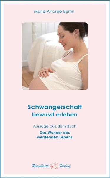 Schwangerschaft bewusst erleben: Auszüge aus dem Buch "Das Wunder des werdenden Lebens" Parents & Children