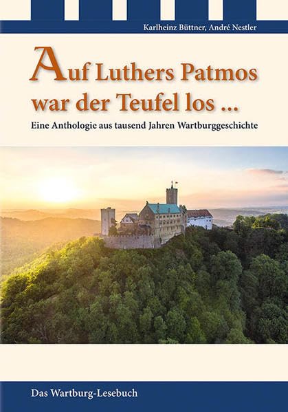 Auf Luthers Patmos war der Teufel los ...: Eine Anthologie aus tausend Jahren Wartburggeschichte Books