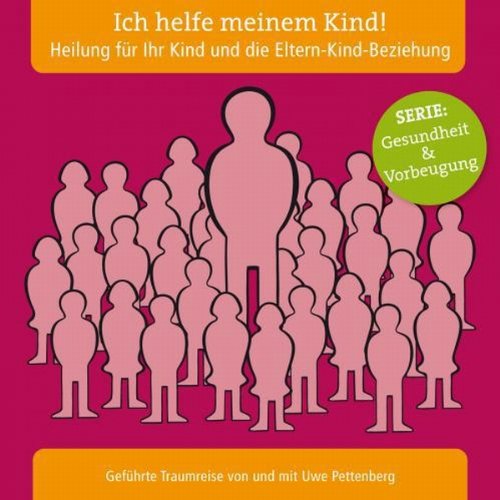 Ich helfe meinem Kind! Heilung für Ihr Kind und die Eltern-Kind-Beziehung Partnership & Love