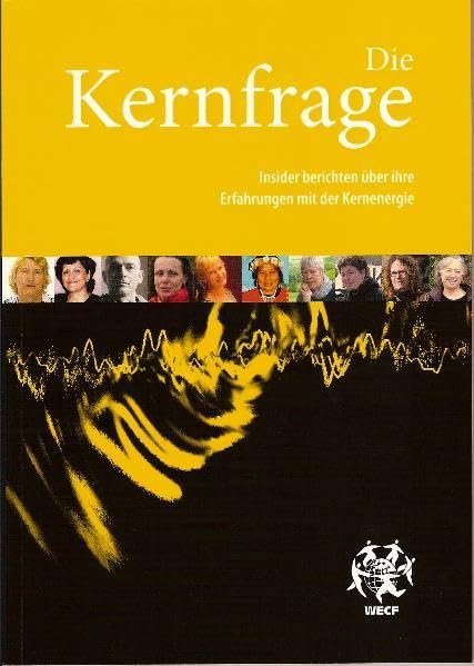 Die Kernfrage: Insider berichten über ihre Erfahrungen mit der Kernenergie Politics & History