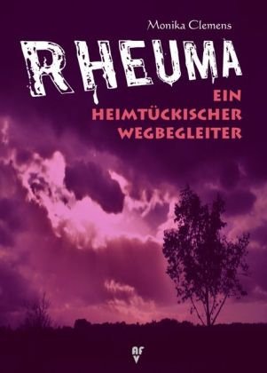 Rheuma - Ein heimtückischer Wegbegleiter: Ratgeber/Selbsthilfebuch Medicine