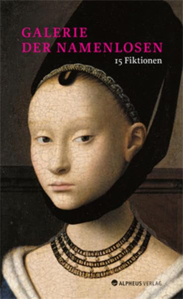 Galerie der Namenlosen: Porträts von Unbekannten aus der Sammlung der Berliner Gemäldegalerie: 15 Fiktionen. Porträts von Unbekannten aus der Sammlung der Berliner Gemäldegalerie Contemporary literature Books