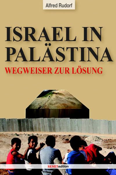 Israel in Palästina: Traum oder Alptraum, Wegweiser zur Lösung (SEMITedition) Law