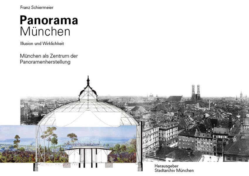Panorama München, Illusion und Wirklichkeit: München als Zentrum der Panoramenherstellung - Schiermeier, Franz book
