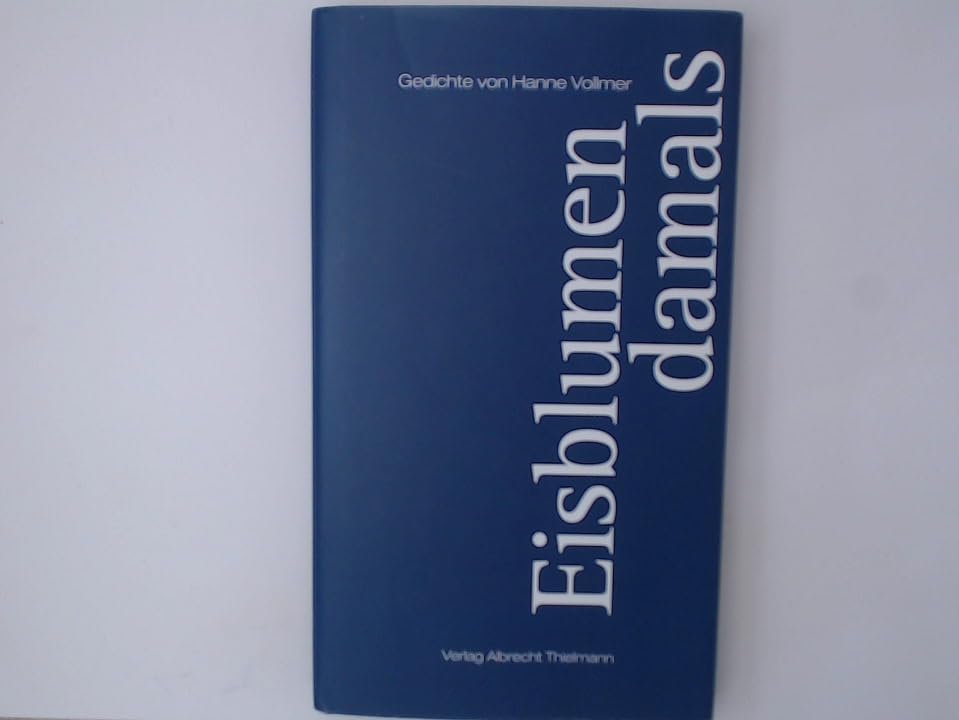 Eisblumen damals: Gedichte. Mit Zeichnungen von Heinz Vollmer. Mit einer biografischen Skizze von Albrecht Thielmann Poetry