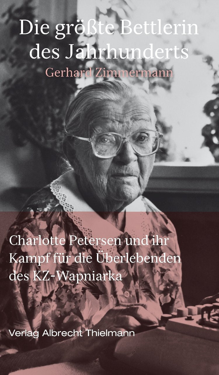 Die größte Bettlerin des Jahrhunderts: Charlotte Petersen und ihr Kampf für die Überlebenden des KZ-Wapniarka Memories