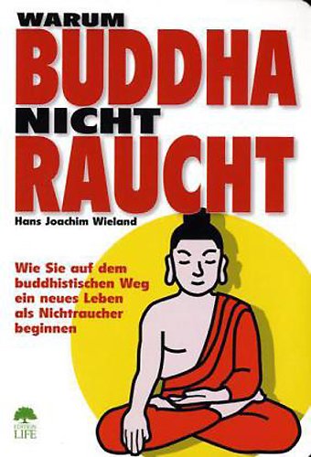 Warum Buddha nicht raucht: Wie Sie auf dem buddhistischen Weg ein neues Leben als Nichtraucher beginnen Health, Nutrition & Fitness