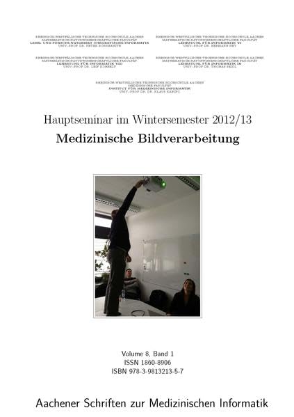 Hauptseminar im Wintersemester 2012/13 Medizinische Bildverarbeitung (Aachener Schriften zur Medizinischen Informatik) Computer Science