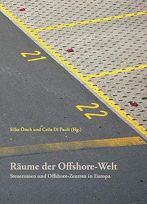 Räume der Offshore-Welt: Steueroasen und Offshore-Zentren in Europa Politics & History