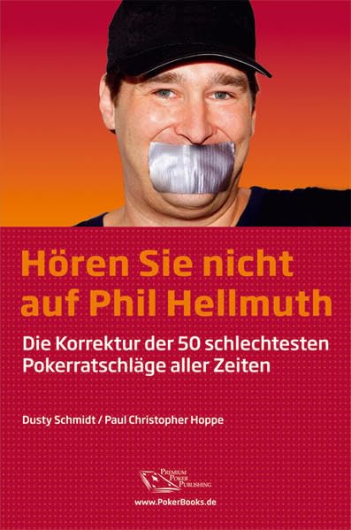 Hören Sie nicht auf Phil Hellmuth: Die Korrektur der 50 schlechtesten Pokerratschläge aller Zeiten Leisure & Fun