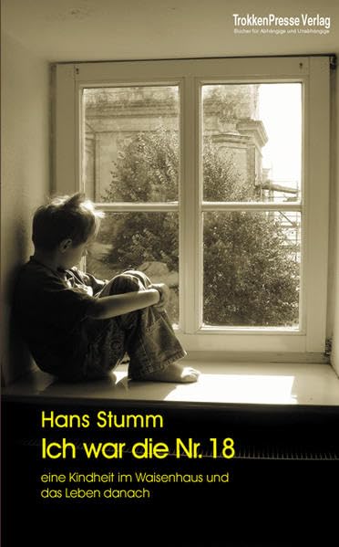 Ich war die Nr. 18: eine Kindheit im Waisenhaus und das Leben danach Politics & History