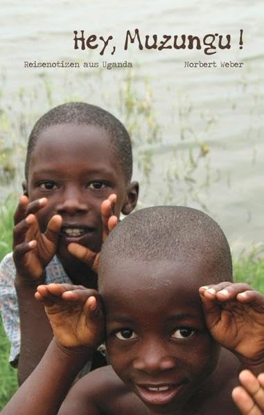 Hey, Muzungu!: Reisenotizen aus Uganda Leisure, Home & Garden