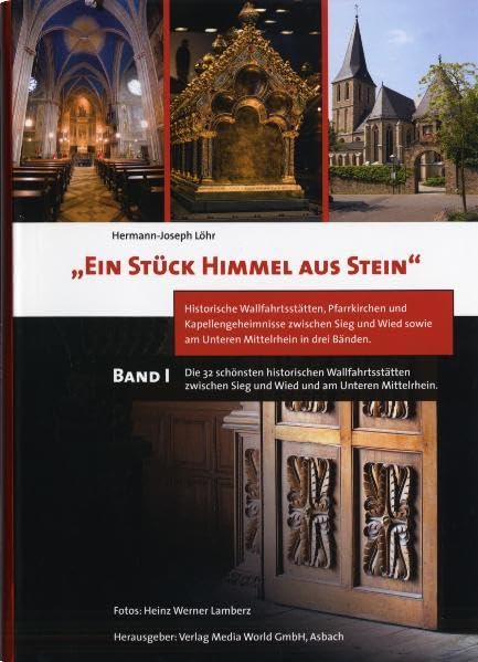 Ein Stück Himmel aus Stein: Band I Die 32 schönsten historischen Wallfahrtsstätten zwischen Sieg und Wied und am Unteren Mittelrhein Politics & History
