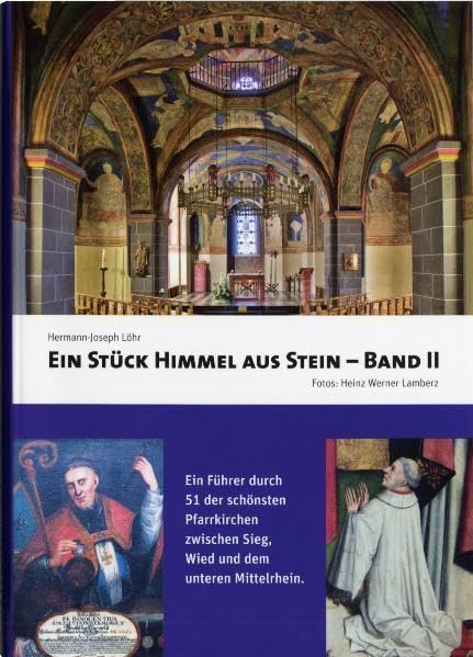 Ein Stück Himmel aus Stein: Band II Ein Führer durch die 51 schönsten Pfarrkirchen zwischen Sieg, Wied und dem unteren Mittelrhein Politics & History