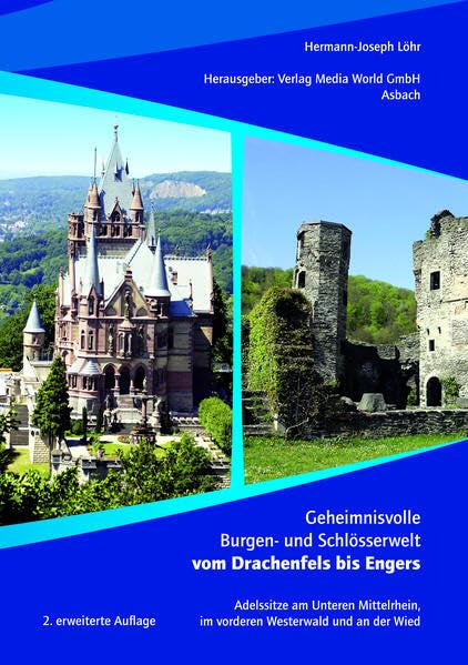 Geheimnisvolle Burgen- und Schlösserwelt vom Drachenfels bis Engers: Adelssitze am Unteren Mittelrhein, im vorderen Westerwald und an der Wied Politics & History
