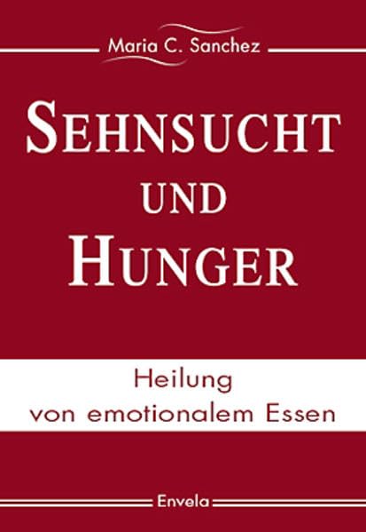 Sehnsucht und Hunger: Heilung von emotionalem Essen. Buchausgabe Psychology
