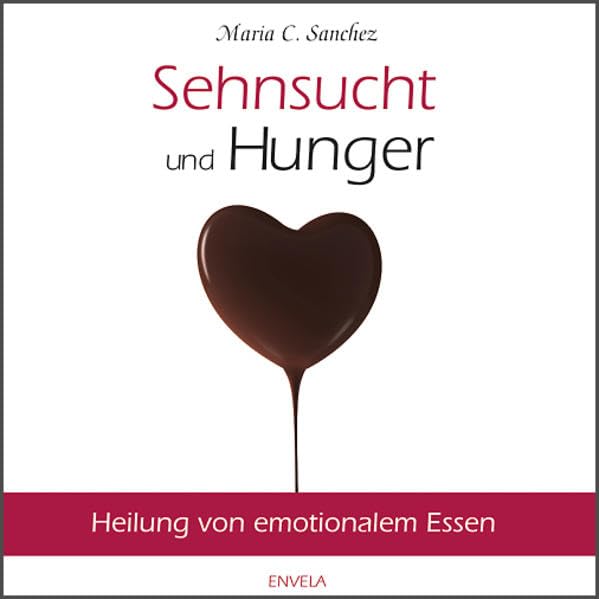 Sehnsucht und Hunger: Heilung von emotionalem Essen Medicine