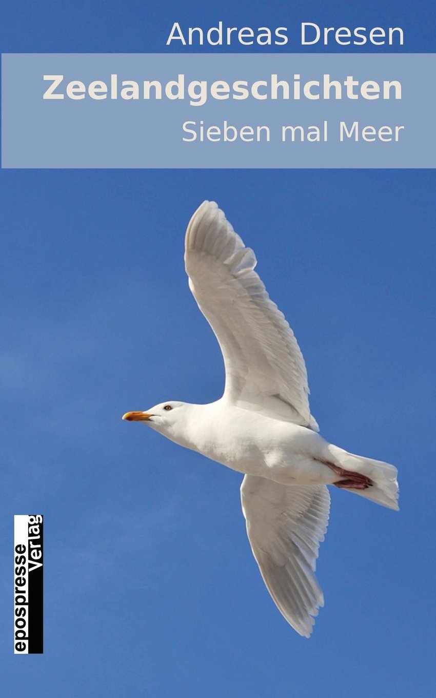 Zeelandgeschichten - Sieben mal Meer Essays & Short Stories