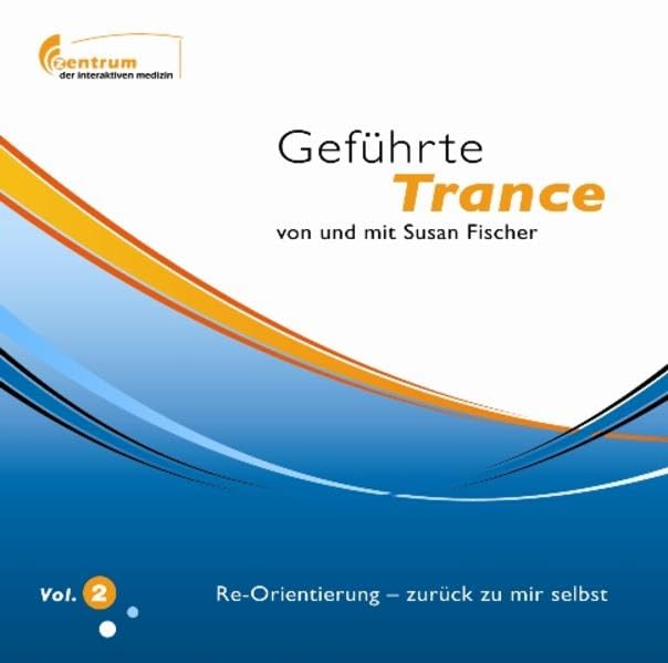Geführte Trance Vol. 2 - Re-Orientierung - zurück zu mir selbst (Hypnose CD): von und mit Susan Fischer Medicine