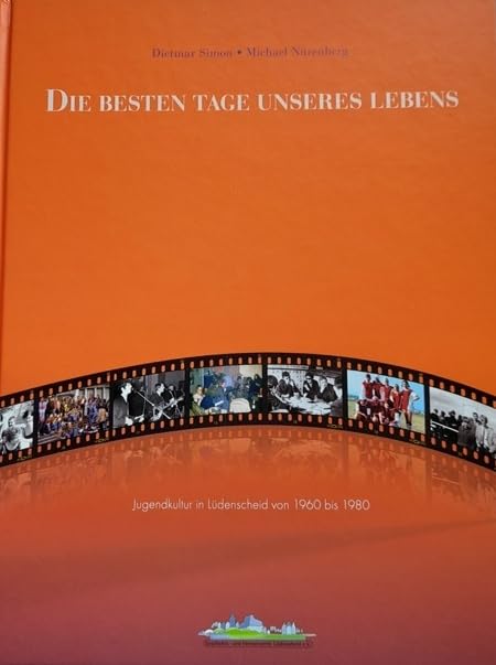 Die besten Tage unseres Lebens: Jugendkultur in Lüdenscheid von 1960 bis 1980 Politics & History